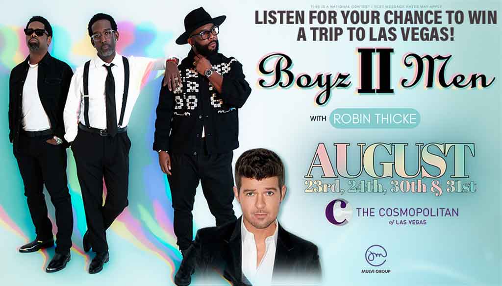 Listen for your chance to win a trip to Las Vegas to see Boyz II Men with special guest Robin Thicke!
