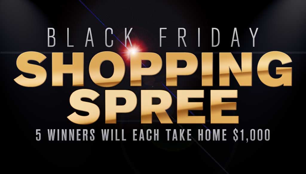 Enter the Black Friday Shopping Spree for your chance to be one of 5 $1,000 winners!